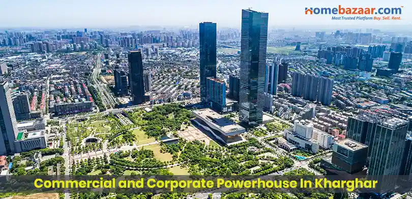 Investment in Kharghar- Commercial and Corporate Powerhouse In Kharghar