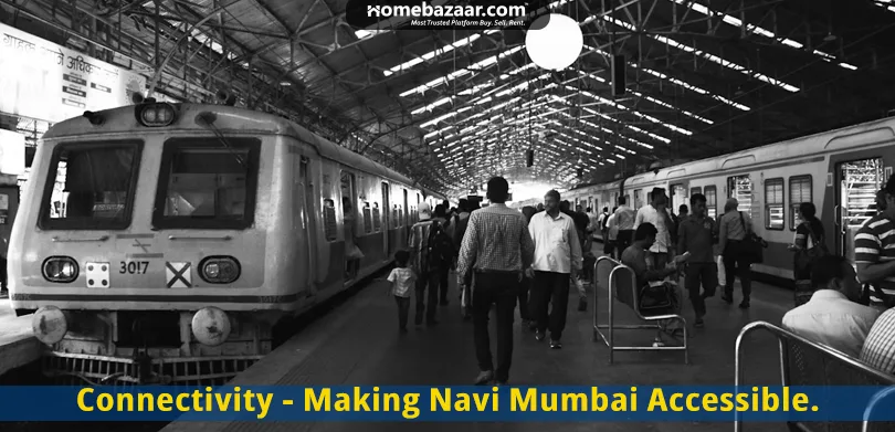 properties in Navi Mumbai- Connectivity - Making Navi Mumbai Accessible.