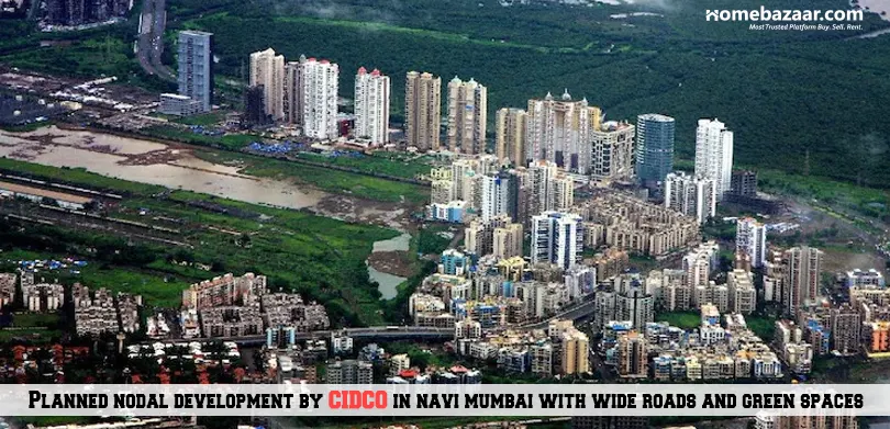 cidco navi mumbai - Planned nodal development by CIDCO in Navi Mumbai with wide roads and green spaces