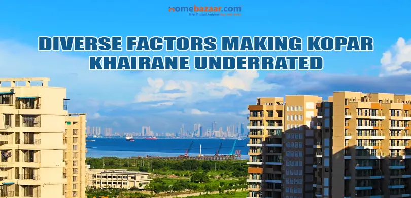 properties in Kopar Khairane- Diverse factors making Kopar Khairane Underrated
