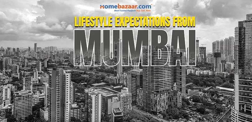 Luxury property in Mumbai: Lifestyle Expectations From Mumbai