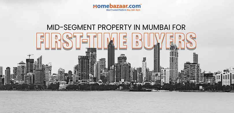Luxury property in Mumbai: Mid-Segment Property In Mumbai For First-Time Buyers