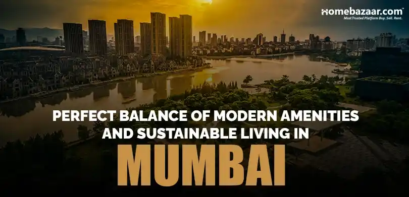 Green residential projects in Mumbai- Perfect Balance Of Modern Amenities And Sustainable Living in Mumbai