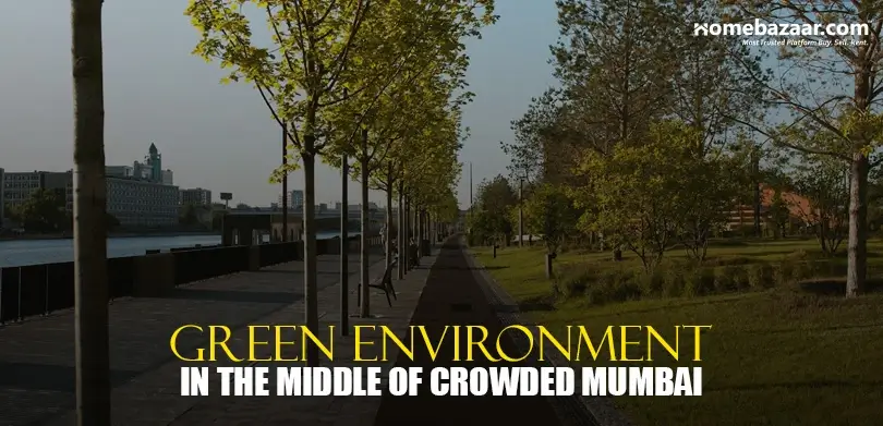 Best open space projects in Mumbai- Green Environment In The Middle Of Crowded Mumbai