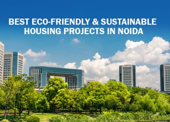 Best Eco-Friendly & Sustainable Housing Projects in Noida