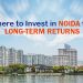 Best Areas for Long-Term Property Appreciation in Noida