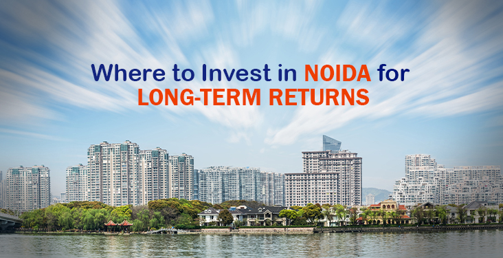 Best Areas for Long-Term Property Appreciation in Noida