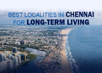 Best Localities in Chennai for Long-Term Living