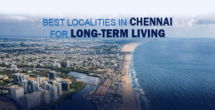 Best Localities in Chennai for Long-Term Living