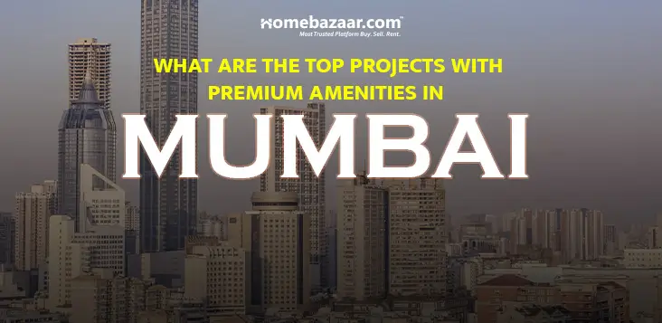 Top 5 Projects With Premium Amenities in Mumbai