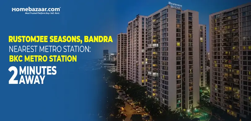 Residential projects near metro stations in Mumbai- Rustomjee Seasons, Bandra Nearest Metro Station: BKC Metro Station, 2 minutes away
