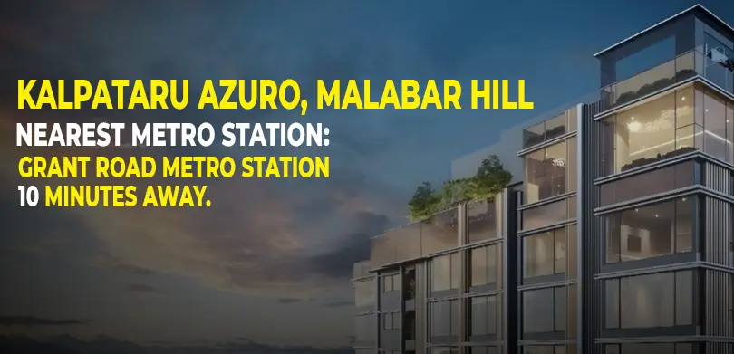 Residential projects near metro stations in Mumbai- Kalpataru Azuro, Malabar Hill. Nearest metro station: Grant Road Metro Station, 10 minutes away.