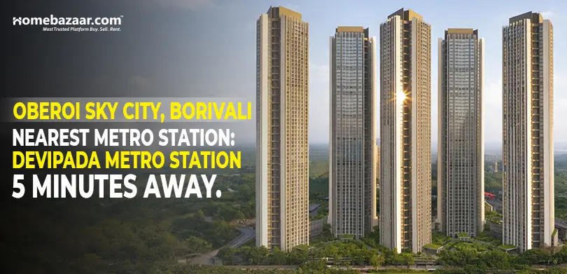 Residential projects near metro stations in Mumbai- Oberoi Sky City, Borivali Nearest Metro Station: Devipada Metro Station, 5 minutes away