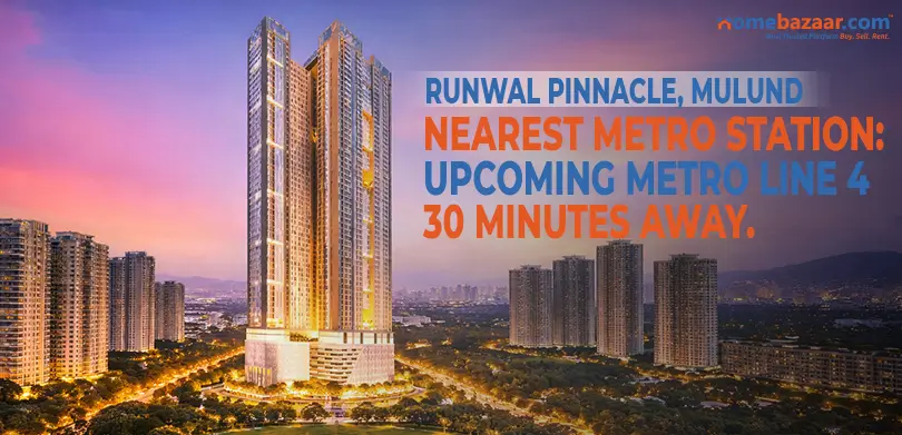 Residential projects near metro stations in Mumbai- Runwal Pinnacle, Mulund Nearest Metro Station: Upcoming Metro Line 4, 30 minutes away