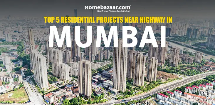 Top 5 Residential Projects Near Highways In Mumbai