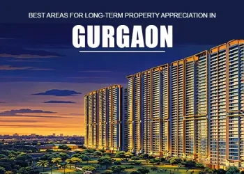 Best Areas for Long-Term Property Appreciation in Gurgaon
