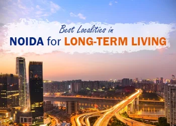 Best Localities in Noida for Long-Term Living