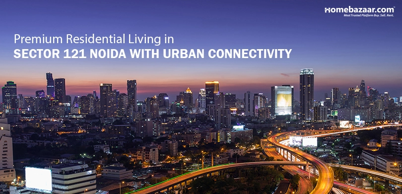 Premium Residential Living in Sector 121 Noida with Urban Connectivity