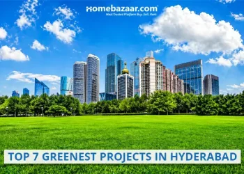 Top 7 Greenest Projects in Hyderabad