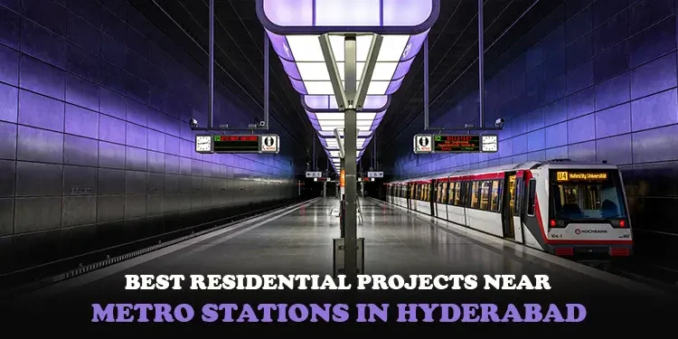 5 Best Residential Projects Near Metro Stations in Hyderabad