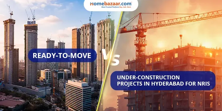 5 best Ready-to-move vs under-construction projects in Hyderabad for NRIs