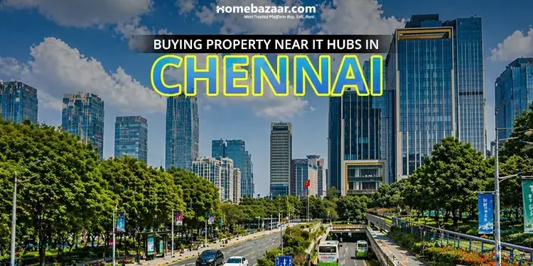 buying property near IT & Business hubs in Chennai Top 5