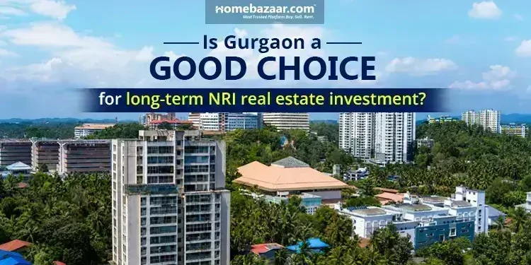 7 Reasons why gurgaon is a good choice for long-term NRI real estate investment