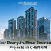 Top 5 Ready-to-Move Residential Projects in Chennai