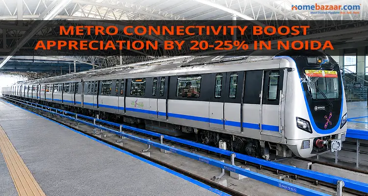 Metro Connectivity Boost appreciation by 20-25% in noida